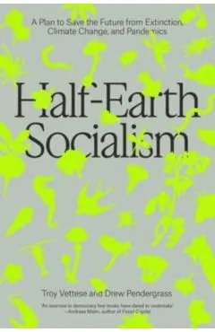 Half-Earth Socialism: A Plan to Save the Future from Extinction, Climate Change and Pandemics