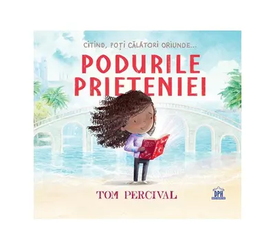 Podurile prieteniei - Hardcover - Tom Percival