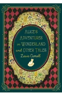 Alice's Adventures in Wonderland and Other Tales