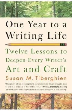 One Year to a Writing Life: Twelve Lessons to Deepen Every Writer's Art and Craft