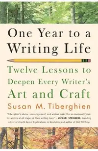 One Year to a Writing Life: Twelve Lessons to Deepen Every Writer's Art and Craft