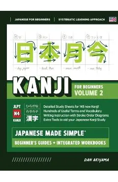 Japanese Kanji for Beginners - Volume 2 Textbook and Integrated Workbook for Remembering JLPT N4 Kanji Learn how to Read, Write and Speak Japanese: A