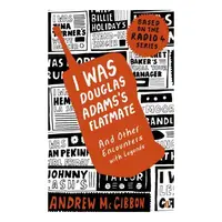 I Was Douglas Adamss Flatmate And Other Encounters With Legends