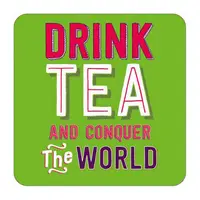 Coaster - Drink Tea And Conquer The World