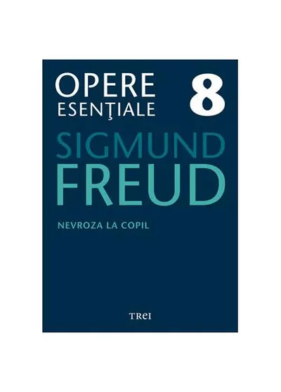 Opere Esenţiale, vol. 8 – Nevroza la copil: "Micul Hans" şi "Omul cu lupi" - Paperback - Sigmund Freud