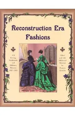 Reconstruction Era Fashions: 350 Sewing, Needlework, and Millinery Patterns 1867-1868