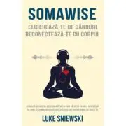 Somawise. Elibereaza-te de ganduri, reconecteaza-te cu corpul