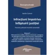 Infractiuni impotriva infaptuirii justitiei. Practica judiciara recenta comentata. Volumul 2