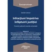 Infractiuni impotriva infaptuirii justitiei. Practica judiciara recenta comentata. Volumul 2