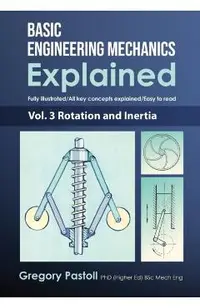 Basic Engineering Mechanics Explained, Volume 3: Rotation and Inertia