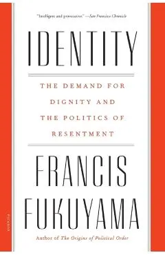 Identity: The Demand for Dignity and the Politics of Resentment