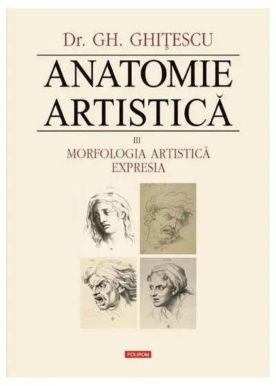 Morfologia artistică – Expresia. Anatomie artistică (Vol. 3) - Hardcover - Gheorghe Ghiţescu