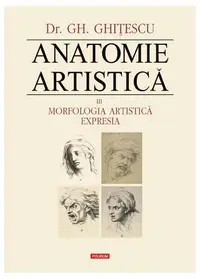 Morfologia artistică – Expresia. Anatomie artistică (Vol. 3) - Hardcover - Gheorghe Ghiţescu
