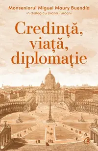 Credință, viață, diplomație - Paperback brosat