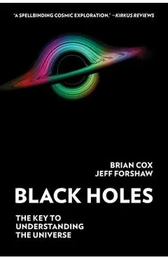 Black Holes: The Key to Understanding the Universe