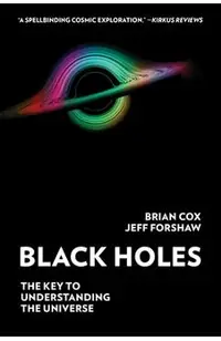 Black Holes: The Key to Understanding the Universe