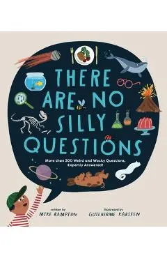 There Are No Silly Questions: More Than 200 Weird and Wacky Questions, Expertly Answered!