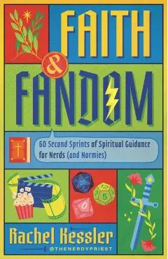 Faith and Fandom: 60 Second Sprints of Spiritual Guidance for Nerds (and Normies)