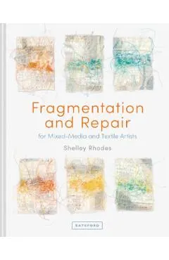 Fragmentation and Repair: For Mixed-Media and Textile Artists