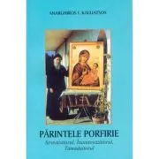 Parintele Porfirie Stravazatorul, Inaintevazatorul, Tamaduitorul