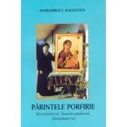 Parintele Porfirie Stravazatorul, Inaintevazatorul, Tamaduitorul