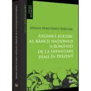Regimul juridic al Bancii Nationale a Romaniei de la infiintare pana in prezent