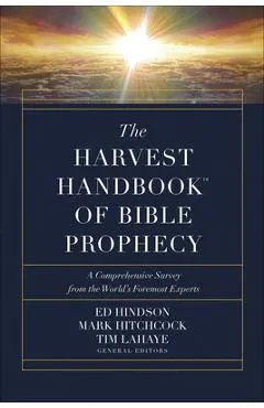 The Harvest Handbook(tm) of Bible Prophecy: A Comprehensive Survey from the World's Foremost Experts - Ed Hindson