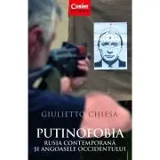 Putinofobia. Rusia contemporana si angoasele Occidentului