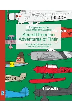 A supplement to the Scale Modeller's Guide to Aircraft from the Adventures of Tintin: Minor and incidental aircraft plus alternative colour schemes