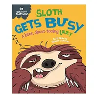 Behaviour Matters : Sloth Gets Busy, Sue Graves, Trevor Dunton