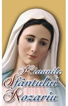 Minunile Sfantului Rozariu