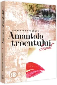 Amantele Trecutului​. Secret (Vol. 1) - Paperback brosat - Alexandra Gheorghe