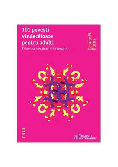101 poveşti vindecătoare pentru adulţi. Folosirea metaforelor în terapie - Paperback - George W. Burns