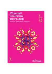 101 poveşti vindecătoare pentru adulţi. Folosirea metaforelor în terapie - Paperback - George W. Burns
