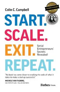 Start. Scale. Exit. Repeat.: Serial Entrepreneurs' Secrets Revealed!