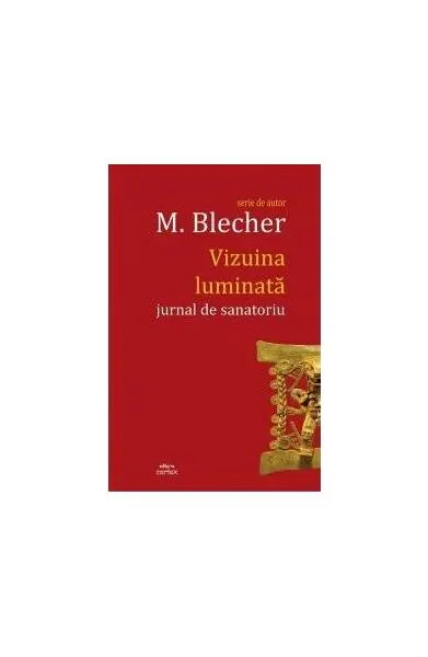 Vizuina luminată (jurnal de sanatoriu) - Hardcover - Max Blecher