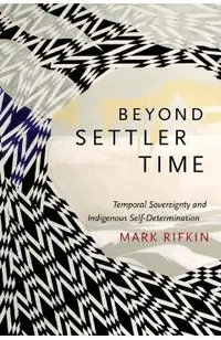 Beyond Settler Time: Temporal Sovereignty and Indigenous Self-Determination