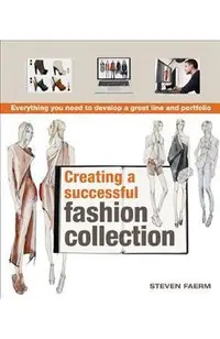 Creating a Successful Fashion Collection: Everything You Need to Develop a Great Line and Portfolio