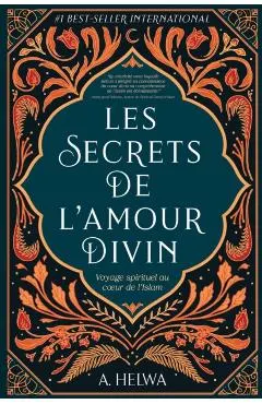 Les secrets de l'amour Divin: Voyage spirituel au coeur de l'islam