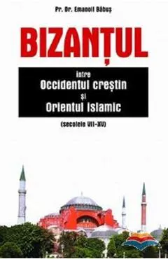 Bizantul, intre Occidentul crestin si Orientul islamic (sec. VII-XV)