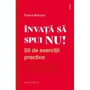 Invata sa spui NU! 50 de exercitii practice