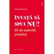 Invata sa spui NU! 50 de exercitii practice