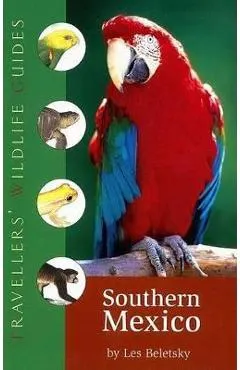 Southern Mexico (Traveller's Wildlife Guides): The Cancun Region, Yucatan Peninsula, Oaxaca, Chiapas, and Tabasco