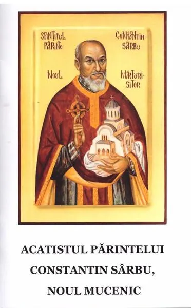 Acatistul părintelui Constantin Sârbu, noul Mucenic - Paperback - ***