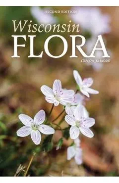 Wisconsin Flora: An Illustrated Guide to the Vascular Plants of Wisconsin