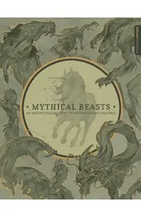 Mythical Beasts: An Artist's Field Guide to Designing Fantas -