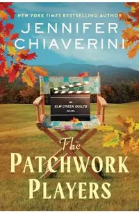 The Patchwork Players: An ELM Creek Quilts Novel