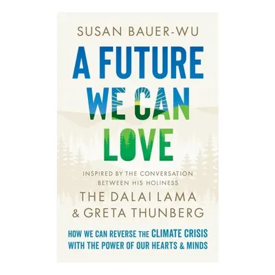 A Future We Can Love: How We Can Reverse The Clima(...)