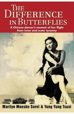 The Difference in Butterflies: A Chinese dancer's memoir of her flight from inner and outer tyranny