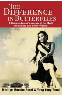 The Difference in Butterflies: A Chinese dancer's memoir of her flight from inner and outer tyranny